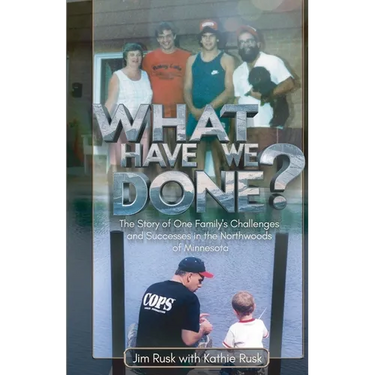 What Have We Done?, The story of one family's challenges and successes in the Northwoods of Minnesota