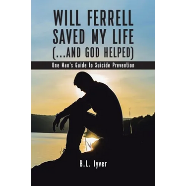 Will Ferrell Saved My Life (...and God Helped): One Man's Guide to Suicide Prevention