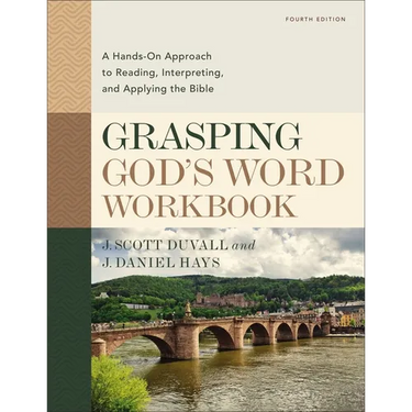 Grasping God's Word Workbook, Fourth Edition: A Hands-On Approach to Reading, Interpreting, and Applying the Bible