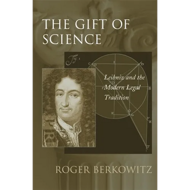 The Gift of Science: Leibniz and the Modern Legal Tradition