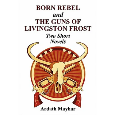 Born Rebel and the Guns of Livingston Frost - Two Short Novels