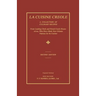 La Cuisine Creole: A Collection of Culinary Recipes From Leading Chefs and Noted Creole Housewives, Who Have Made New Orleans Famous for Its Cuisine