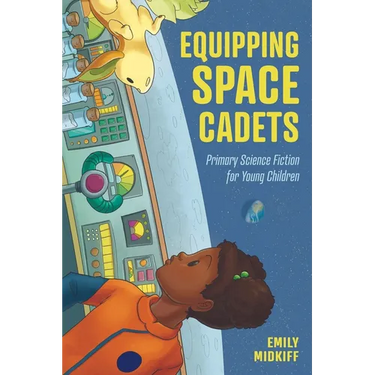 Equipping Space Cadets: Primary Science Fiction for Young Children