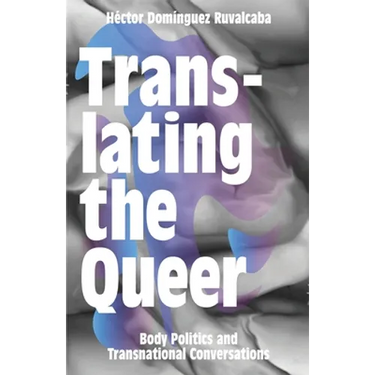 Translating the Queer: Body Politics and Transnational Conversations