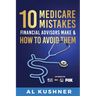 10 Medicare Mistakes Financial Advisors Make and How to Avoid Them