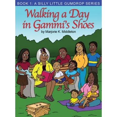 Walking a Day in Gammi's Shoes: Book 1: A Silly Little Gumdrop Series