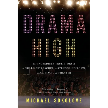 Drama High: The Incredible True Story of a Brilliant Teacher, a Struggling Town, and the Magic of Theater