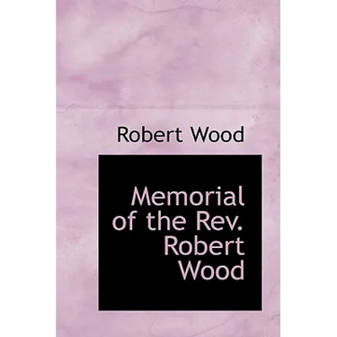 Memorial of the REV. Robert Wood