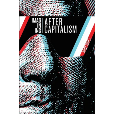 Imagining After Capitalism