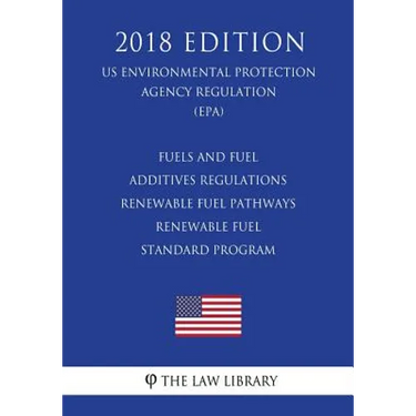 Fuels and Fuel Additives Regulations - Renewable Fuel Pathways - Renewable Fuel Standard Program (US Environmental Protection Agency Regulation) (EPA)