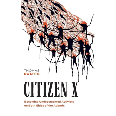 Citizen X: Becoming Undocumented Activists on Both Sides of the Atlantic