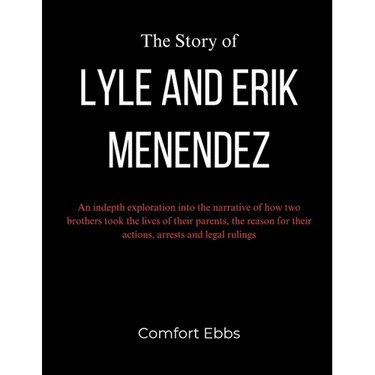 The Story of Lyle and Erik Menendez: An indepth exploration into the narrative of how two brothers took the lives of their parents, the reason for the