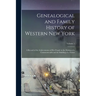 Genealogical and Family History of Western New York: A Record of the Achievements of Her People in the Making of a Commonwealth and the Building of a