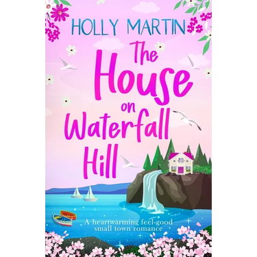 The House on Waterfall Hill: A heartwarming feel-good small town romance