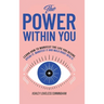 The Power Within You: Learn How To Manifest The Life You Desire