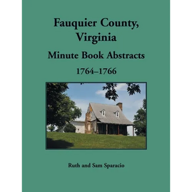 Fauquier County, Virginia Minute Book Abstracts 1764-1766