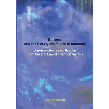 Science and the history and future of humanity: A perspective on civilisation from the 2nd Law of Thermodynamics