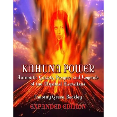 Kahuna Power: Authentic Chants, Prayers and Legends of the Mystical Hawaiians