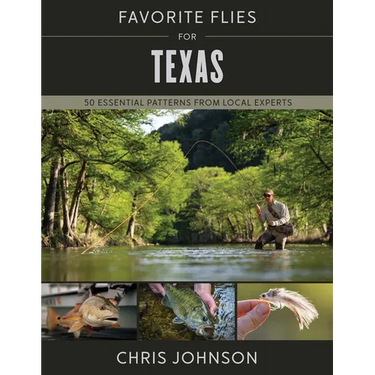 Favorite Flies for Texas: 50 Essential Patterns from Local Experts