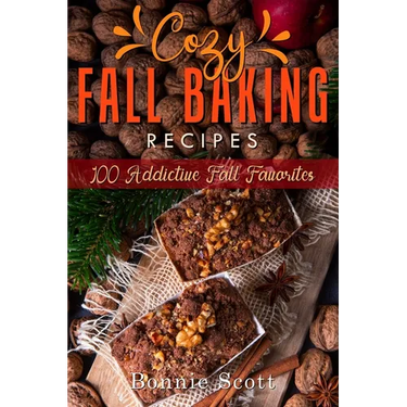 Cozy Fall Baking Recipes: 100 Addictive Fall Favorites