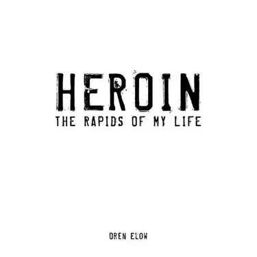 Heroin: The Rapids of My Life