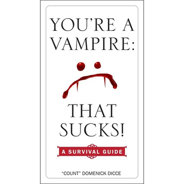 You're a Vampire: That Sucks!: A Survival Guide
