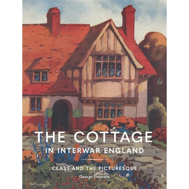 The Cottage in Interwar England: Class and the Picturesque