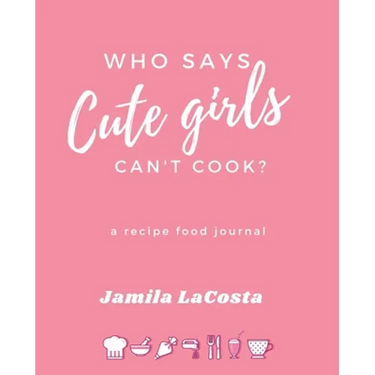 Who Says Cute Girls Can't Cook?: A Recipe Food Journal
