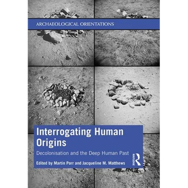 Interrogating Human Origins: Decolonisation and the Deep Human Past