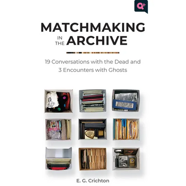 Matchmaking in the Archive: 19 Conversations with the Dead and 3 Encounters with Ghosts