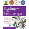 Beading--The Creative Spirit: Finding Your Sacred Center Through the Art of Beadwork