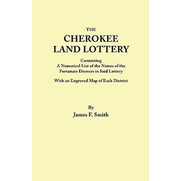 Cherokee Land Lottery, Containing a Numerical List of the Names of the Fortunate Drawers in Said Lottery, with an Engraved Map of Each District
