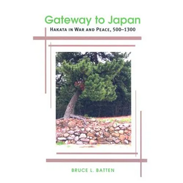 Gateway to Japan: Hakata in War and Peace, 500-1300