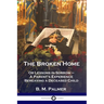 The Broken Home: Or Lessons in Sorrow - A Parent's Experience Bereaving a Deceased Child