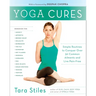 Yoga Cures: Simple Routines to Conquer More Than 50 Common Ailments and Live Pain-Free