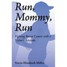 Run, Mommy, Run: Fighting Breast Cancer with a Victor's Attitude