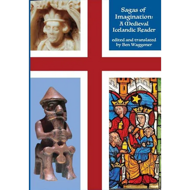 Sagas of Imagination: A Medieval Icelandic Reader