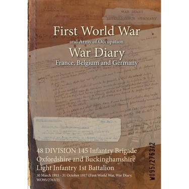 48 DIVISION 145 Infantry Brigade Oxfordshire and Buckinghamshire Light Infantry 1st Battalion: 30 March 1915 - 31 October 1917 (First World War, War D