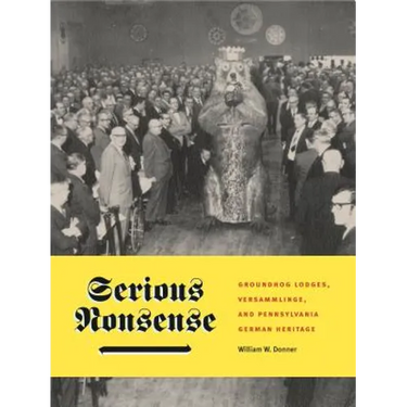 Serious Nonsense: Groundhog Lodges, Versammlinge, and Pennsylvania German Heritage