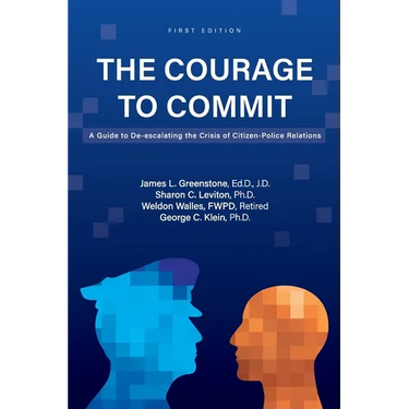 The Courage to Commit: A Guide to De-escalating the Crisis of Citizen-Police Relations