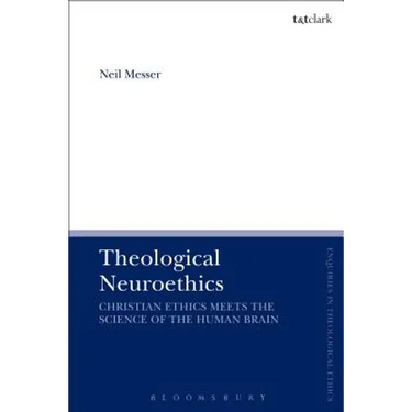 Theological Neuroethics: Christian Ethics Meets the Science of the Human Brain