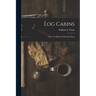 Log Cabins: How To Build And Furnish Them