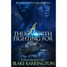 A Thug Worth Fighting For: "A Urban Love Novella"