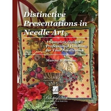 Distinctive Presentations In Needle Art: A Complete Guide to Professional Finishing for Your Needlework