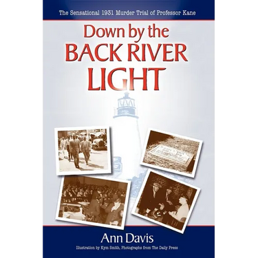 Down by the Back River Light: The Sensational 1931 Murder Trial of Professor Kane