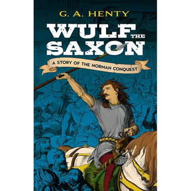 Wulf the Saxon: A Story of the Norman Conquest