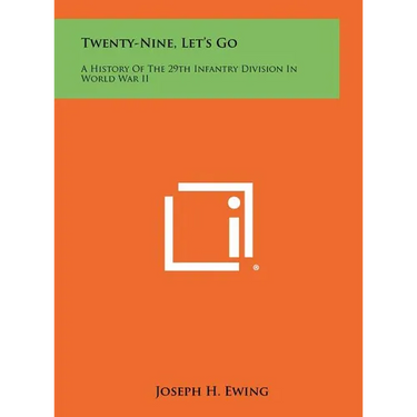 Twenty-Nine, Let's Go: A History Of The 29th Infantry Division In World War II