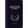 Individual Industrial Freedom and the Way to Prosperity