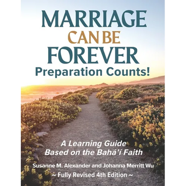 Marriage Can Be Forever--Preparation Counts! (4th Ed.): A Learning Guide Based on the Baha'i Faith