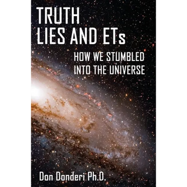 Truth, Lies and ETs: How We Stumbled into the Universe